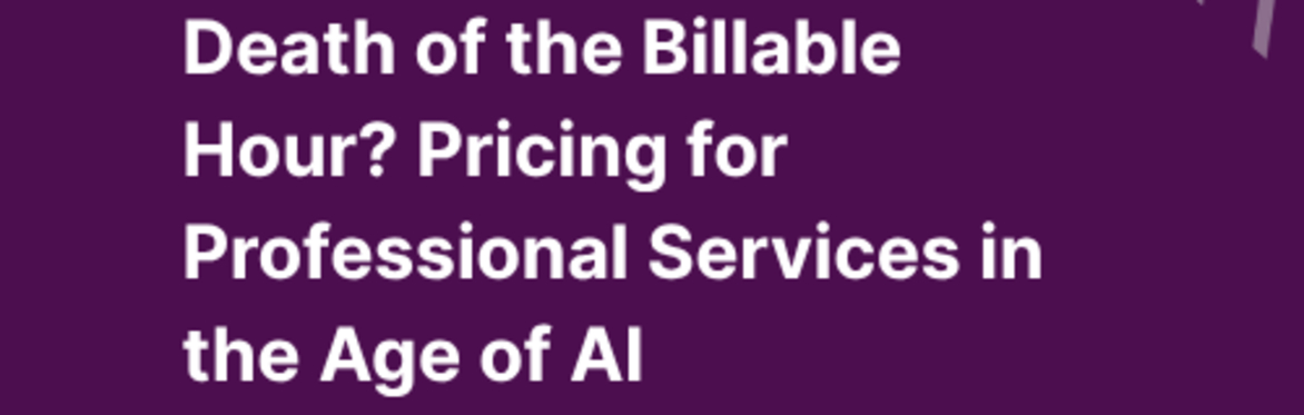 Death by the Billable Hour? Pricing for Professional Services in the Age of AI
