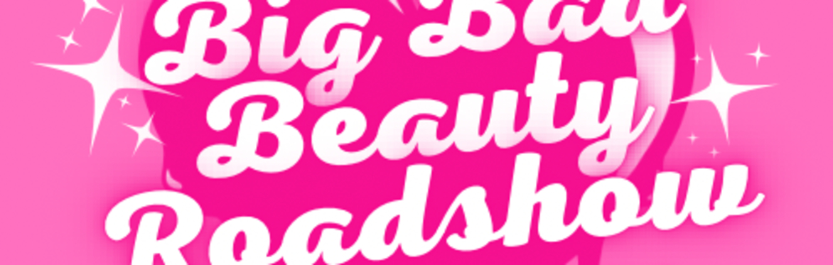 Big Bad Beauty Roadshow
