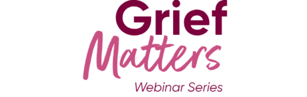 Grief Matters: The Webinar Series | Helping bereaved people in the workplace