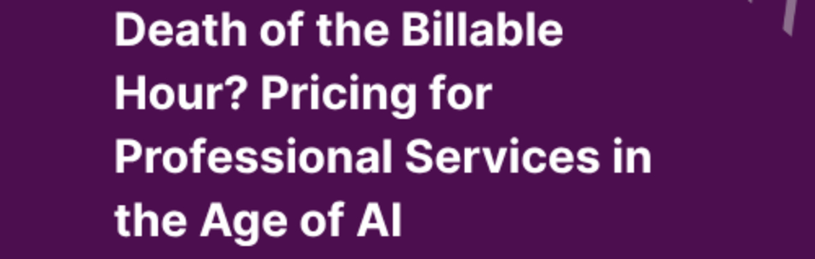 Death by the Billable Hour? Pricing for Professional Services in the Age of AI