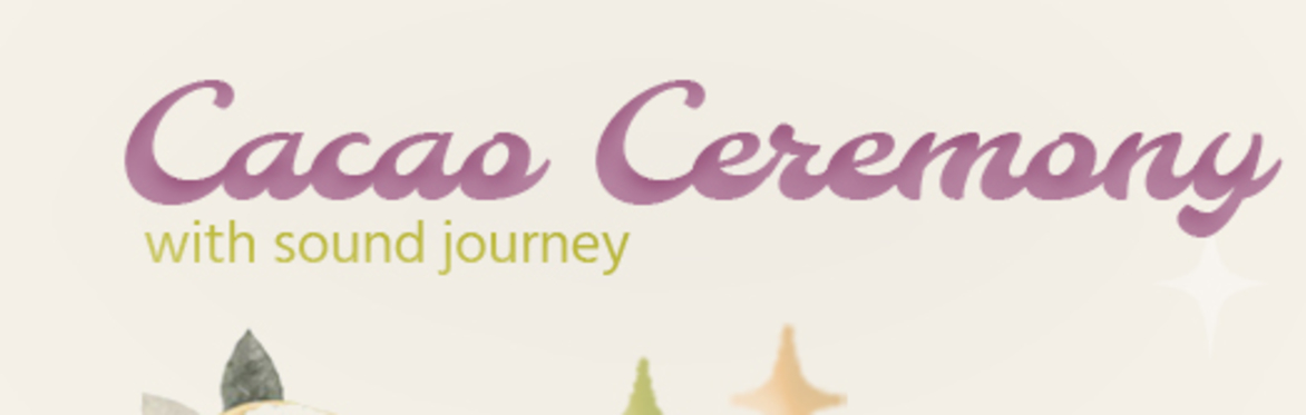 Cacao Ceremony and Sound Journey with Josi