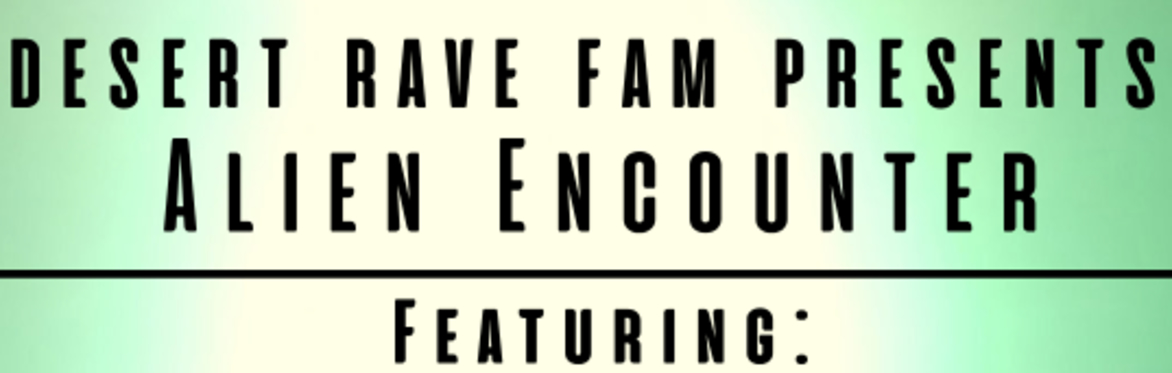 The left flyer uses a vivid green and black color scheme. At the top, large white text reads “Desert Rave Fam Presents: Alien Encounter,” followed by “Featuring.” A boxed center column lists the perfo