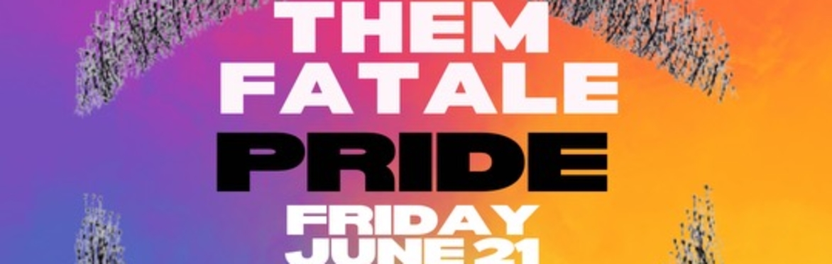 THEM FATALE: PRIDE 2024