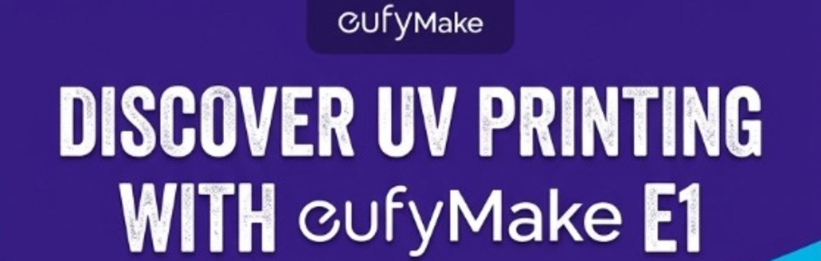 Intro to UV printing with Anker eufyMake