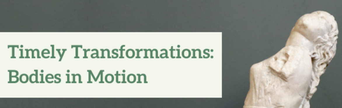 Timely Transformations: Bodies in Motion