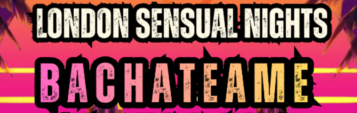 Bachateame Saturdays London Sensual Nights
