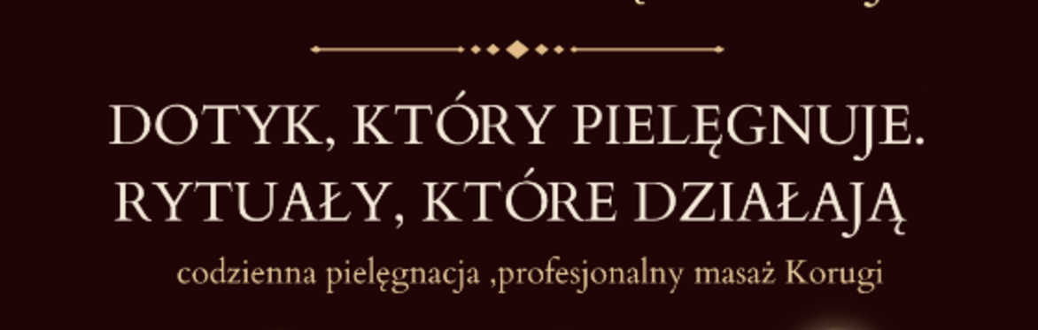 DOTYK, KTÓRY PIELĘGNUJE, RYTUAŁY, KTÓRE DZIAŁAJĄ