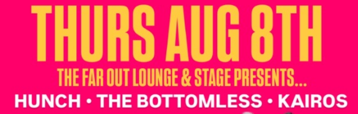 The Bottomless w/ Kairos and HUNCH at The Far Out Lounge