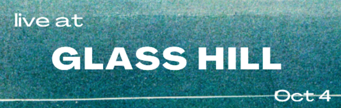 Glass Hill with mmeadows, Noah B Harley and Arc Iris