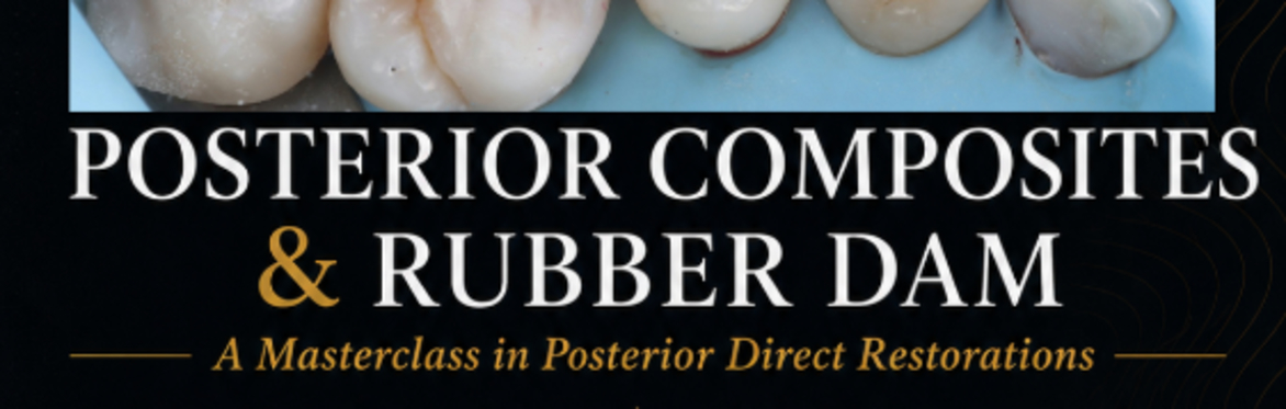 Posterior composites & Rubber Dam - masterclass in posterior composite restorations