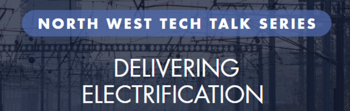 North West Tech Talk Series - Delivering Electrification