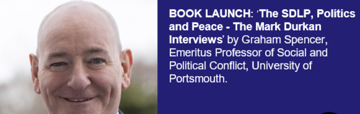 BOOK LAUNCH: ‘The SDLP, Politics and Peace - The Mark Durkan Interviews’