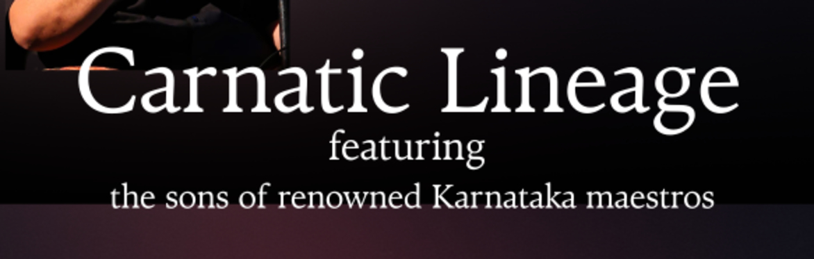 Carnatic Lineage: Featuring the sons of renowned Karnataka maestros