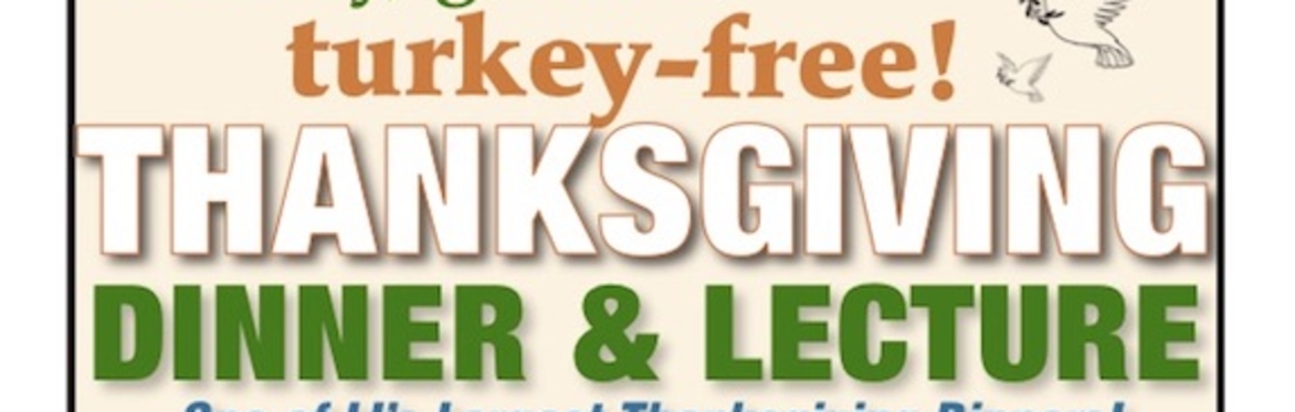 HealthyPlanet's 26th Annual  Healthy, Green & Turkey-Free Thanksgiving Dinner/Lecture!