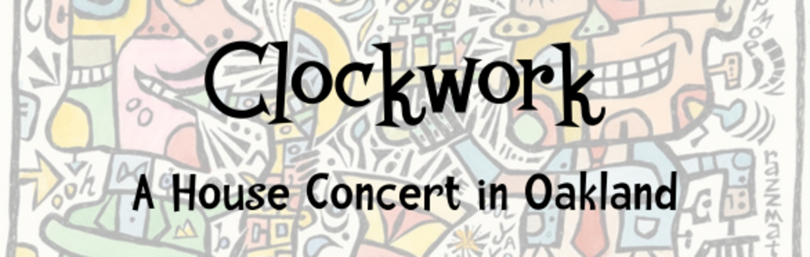 A House Concert in Oakland with Clockwork