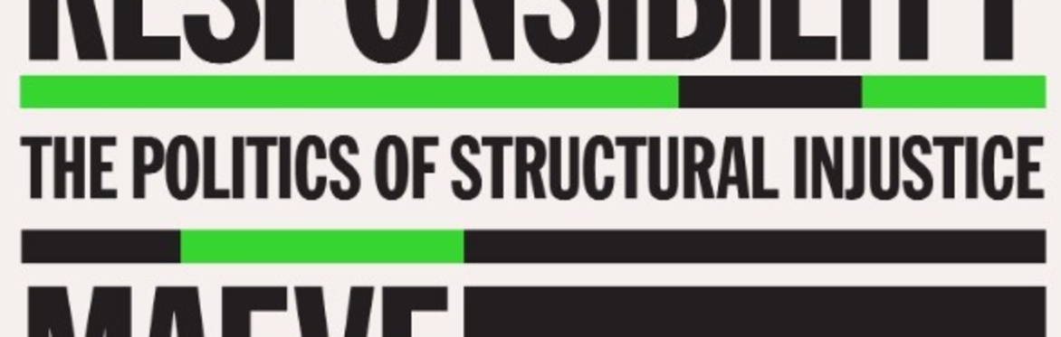 "With Power Comes Responsibility: The Politics of Structural Injustice": Maeve McKeown with Ashok Kumar