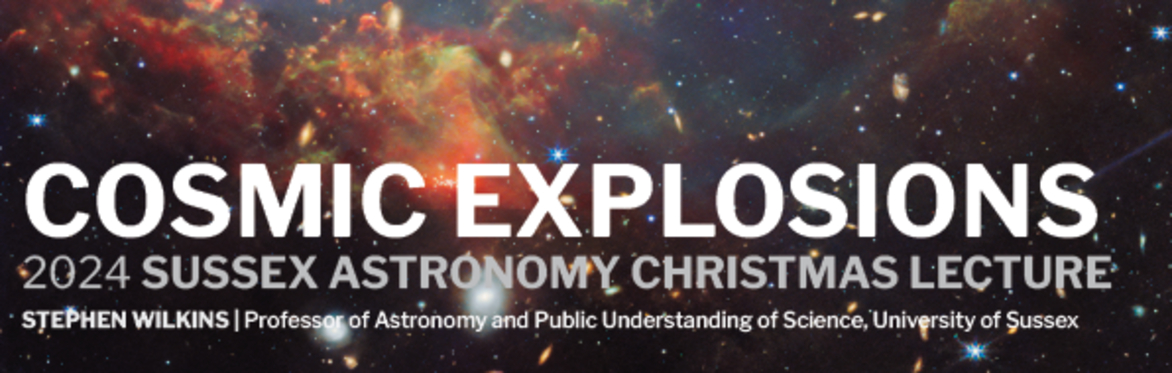 💥🎄 Cosmic Explosions - 2024 Sussex Astronomy Christmas Lecture 💥🎄