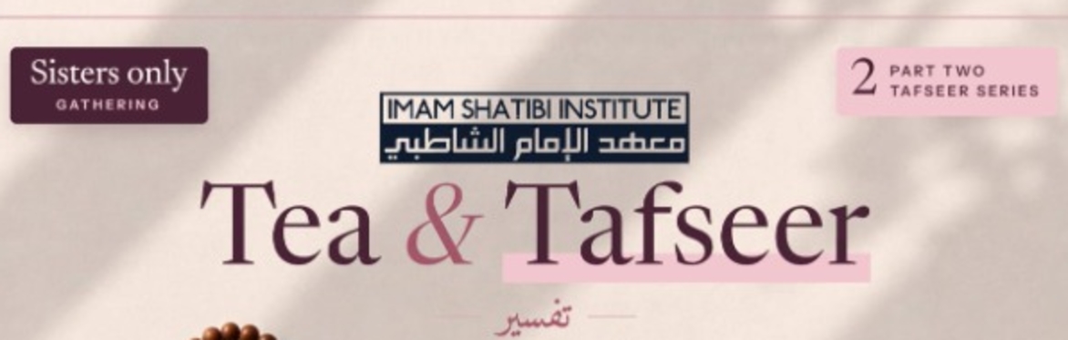 Tea & Tafseer with Ustadha Humayraa (Sisters Event)