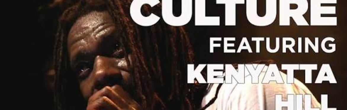 CULTURE feat KENYATTA HILL plus CONGO'S CEDRIC MYTON // THURS 12TH NOV // THE FLEECE // BRISTOL