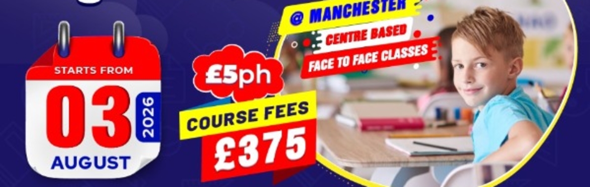 11+ SUMMER SCHOOL FOR YEAR 4 @ MANCHESTER CENTRES IN AUGUST 2026 (75 HR LESSONS - FEES £5 PER HOUR)