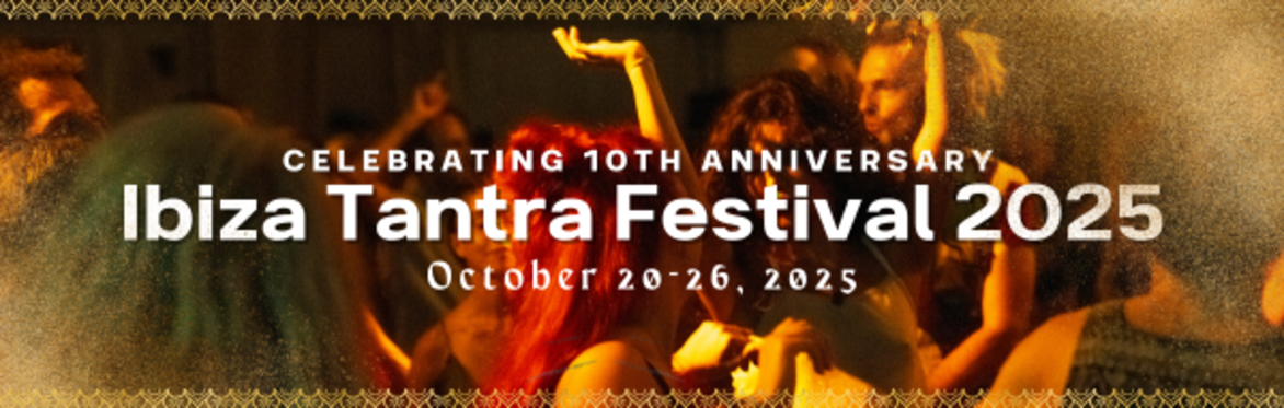 Ibiza Tantra Festival 2025 - 10th Anniversary! in Mallorca