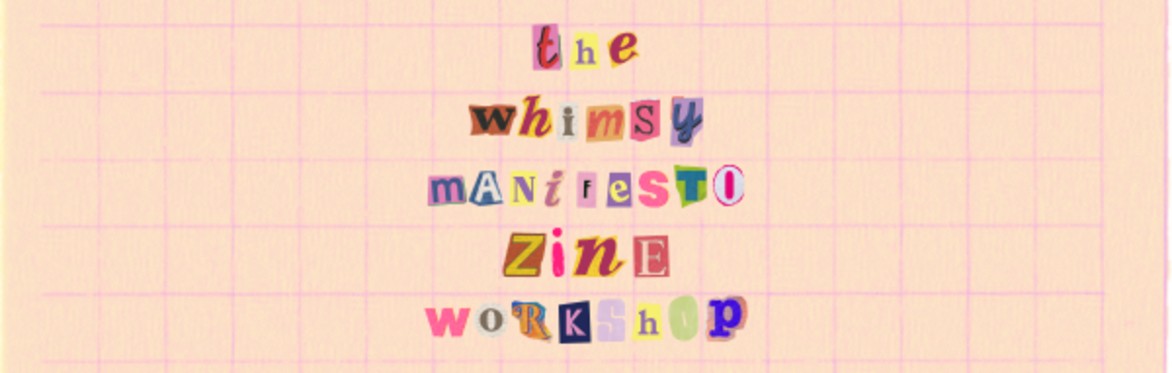The Whimsy Manifesto Zine Making Workshop