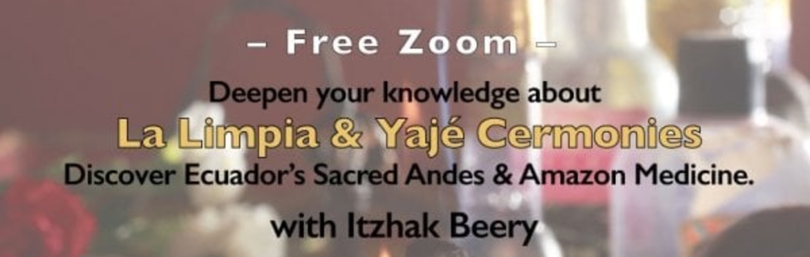 Invitation to a Free online Zoom teaching: Discover the High Andes of Ecuador – LA LIMPIA & Yage Ceremonies