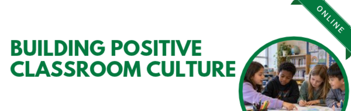 Building Positive Classroom Culture - Online