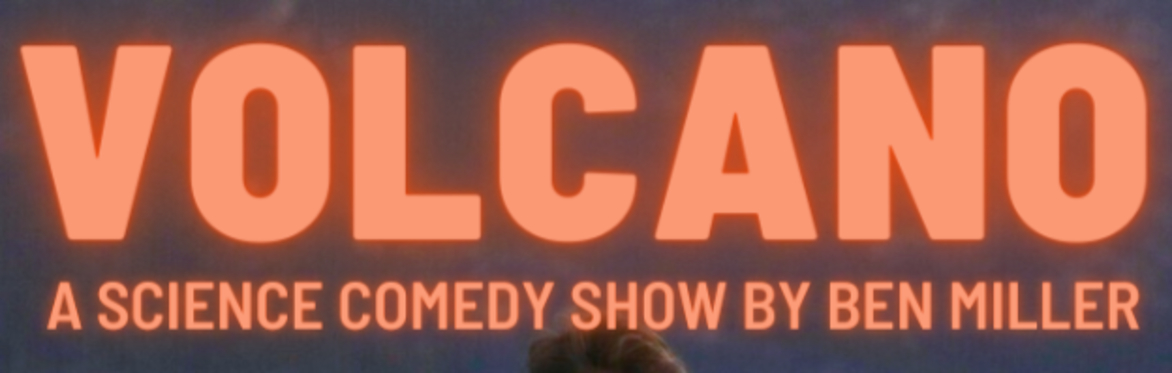 Stand-Up Science with Ben Miller presents: Volcano