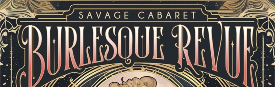 Savage Cabaret: Premature New Years Eve Burlesque Revue