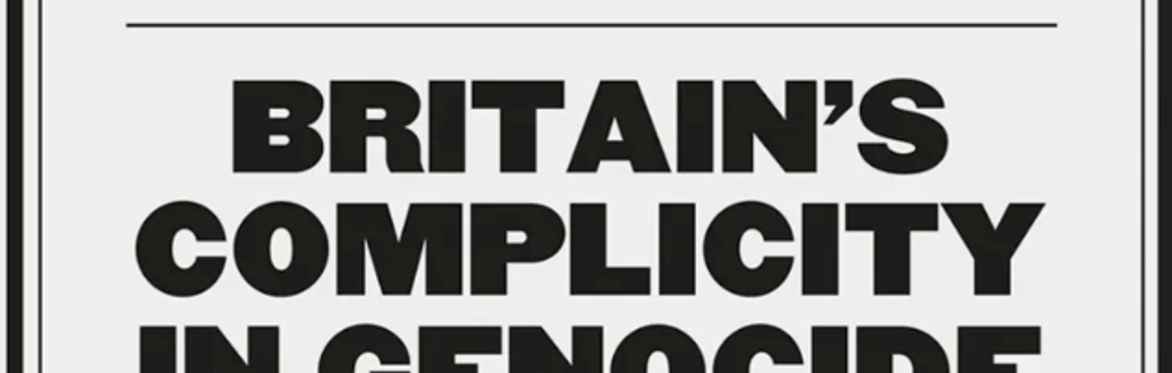 The Gaza Tribunal: Britain’s Complicity in Genocide