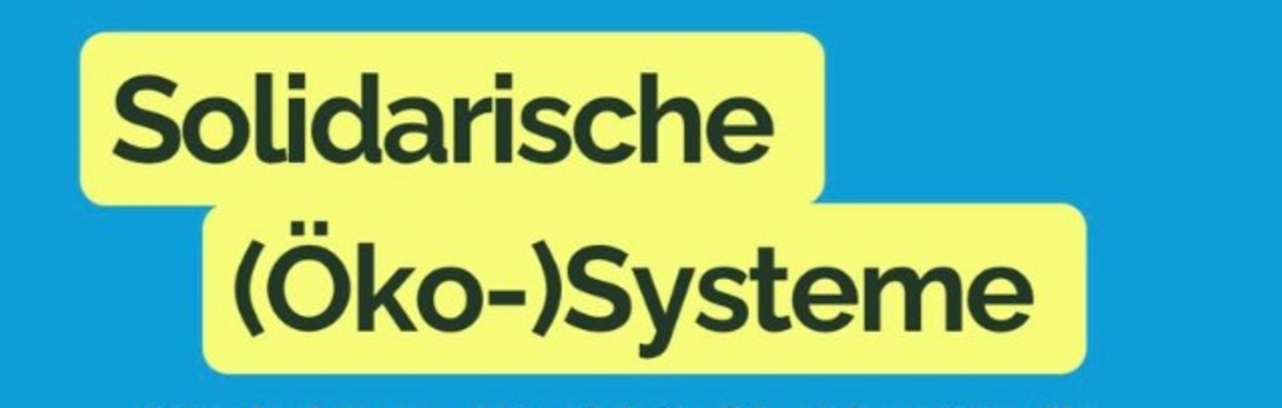 Thementag: Solidarisches (Öko-) System