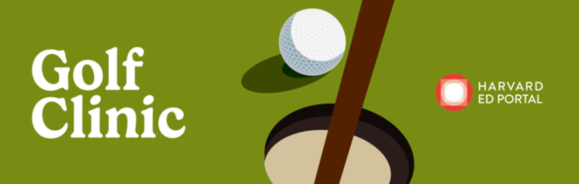A cartoon image of a golf ball going into a hole accompanied by the text Golf Clinic and the Harvard Ed Portal logo