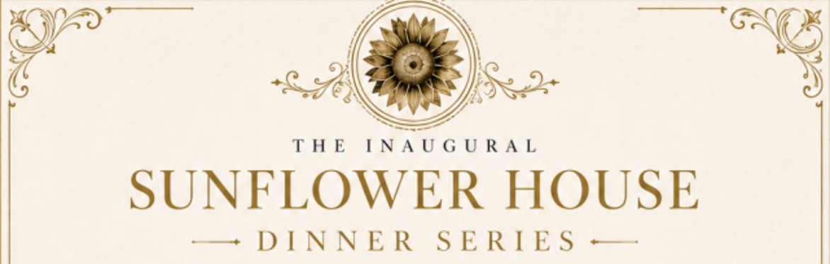 The Inaugural Sunflower House Dinner Series
