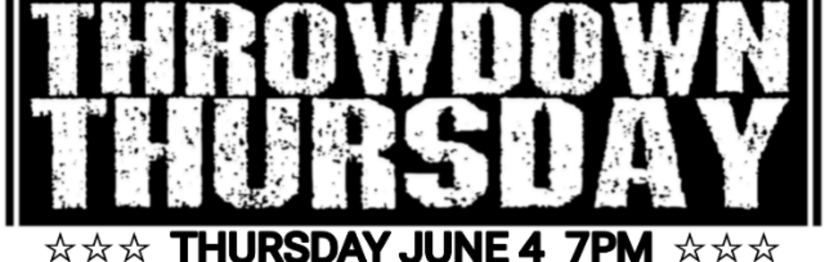 THROWDOWN THURSDAY JUNE 4