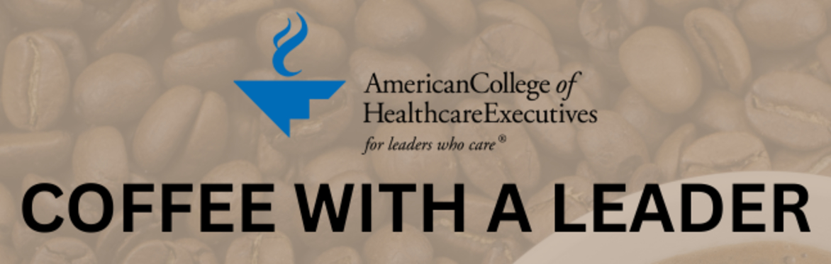 Coffee with a Leader: Leadership, Learning & the Future of Healthcare