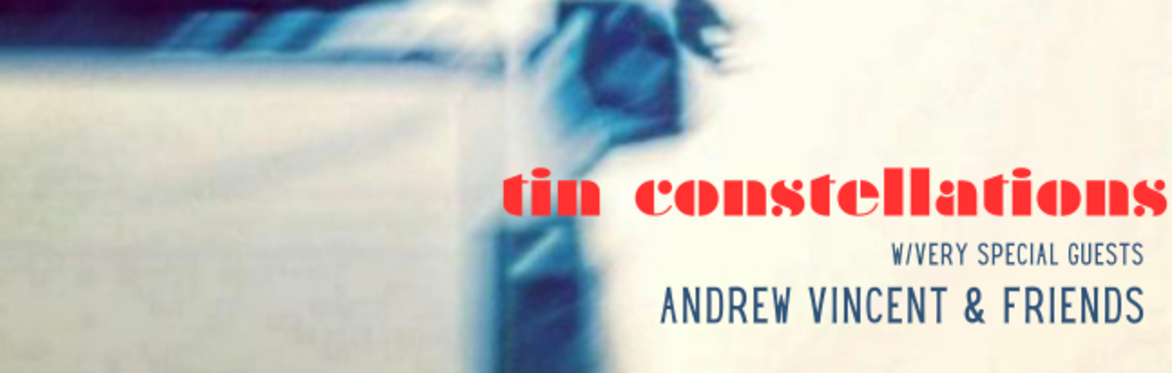 Tin Contellations with Andrew Vincent & Friends
