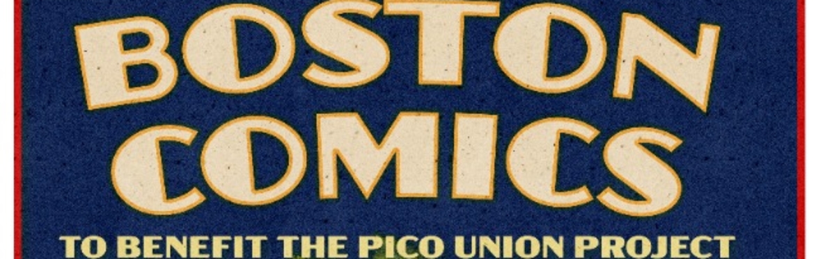 A NIGHT OF BOSTON COMICS - A benefit for THE PICO UNION PROJECT