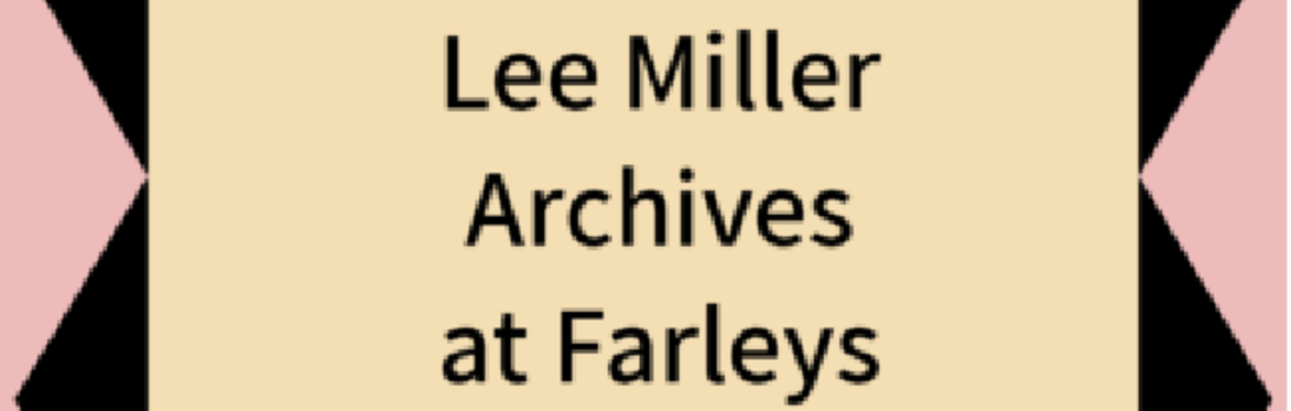 Private View Tour: Lee Miller Archives at Farleys