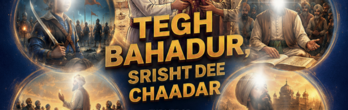 Dixie Gurmat Crash Course "Tegh Bahadur- Srisht Dee Chaadar"