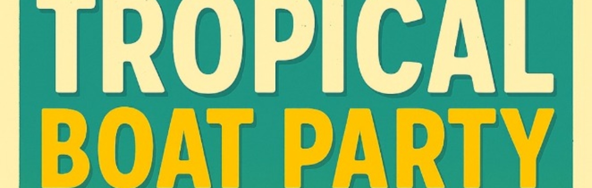 AR TROPICAL BOAT PARTY