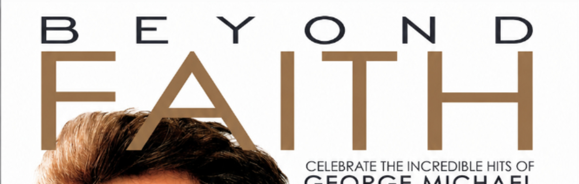 Beyond Faith - Celebrating The Incredible Hits Of George Michael