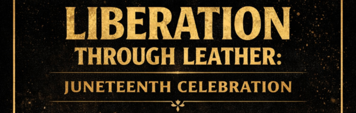 Liberation Through Leather: Juneteenth Celebration