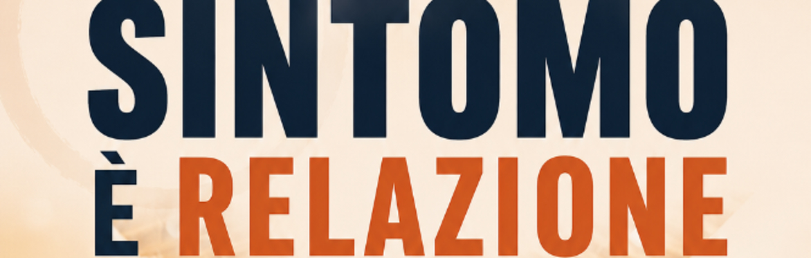 SINTOMO È RELAZIONE - Bioscienze Sistemiche® - costellazioni biosistemiche (Lugano)