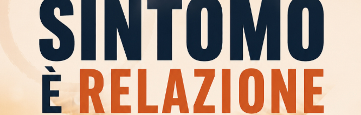 SINTOMO È RELAZIONE - Bioscienze Sistemiche® - costellazioni biosistemiche (Veneto)
