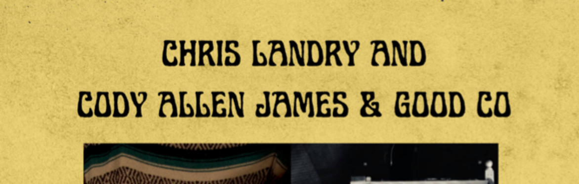 Chris Landry with special guest Cody Allen James & Good Co.