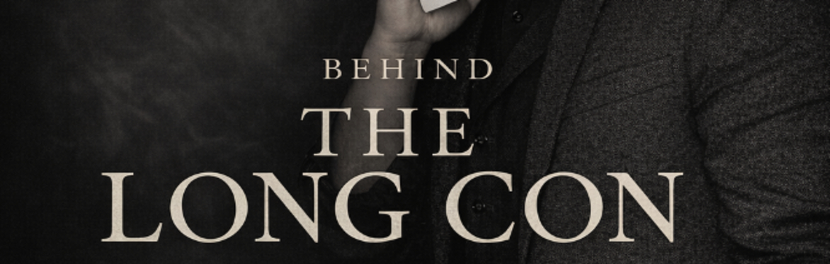 Behind The Long Con