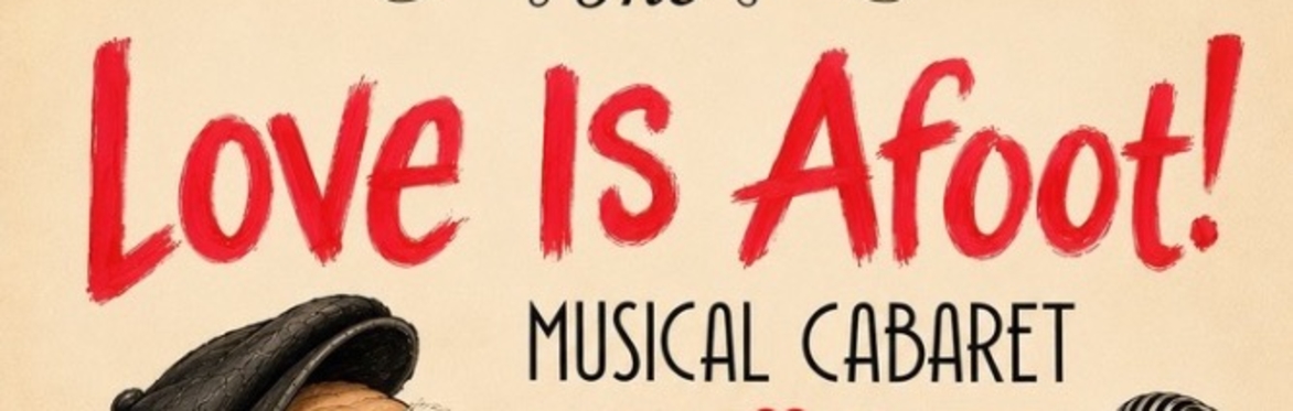 The LOVE IS AFOOT Musical Cabaret