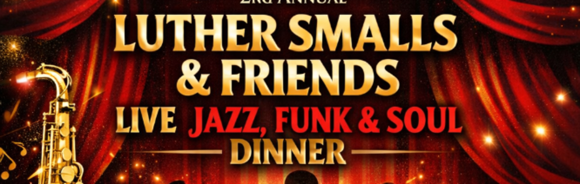 Luther Smalls & Friends: 2nd Annual Live Jazz Concert & Dinner