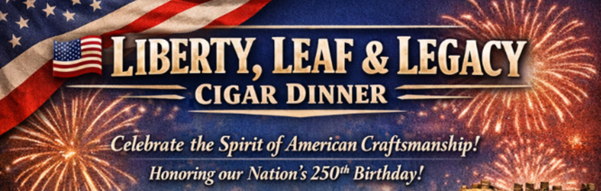 Liberty, Leaf & Legacy Cigar Dinner